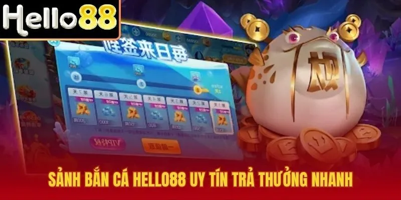 Cơ chế trả thưởng minh bạch của tựa game bắn cá Hello88