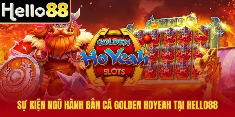 Chuỗi nhiệm vụ sự kiện Ngũ Hành bắn cá Golden Hoyeah