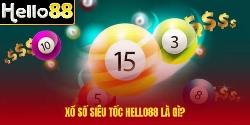 Xổ số siêu tốc Hello88 với nhịp quay ngắn và chốt nhanh